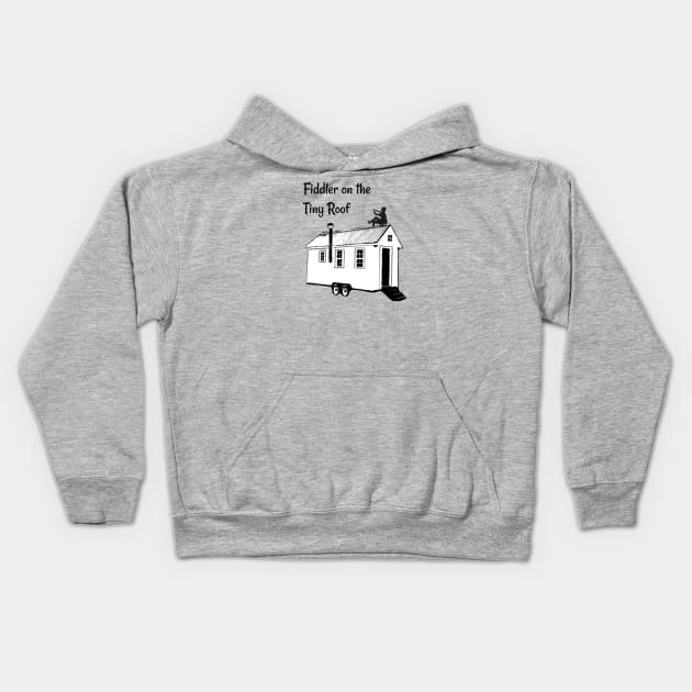 Fiddler on the Tiny Roof Funny Tiny House Kids Hoodie by iosta